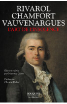 L'art de l'insolence : rivarol, chamfort, vauvenargues