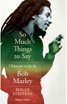 So much things to say - l'histoire orale de bob marley