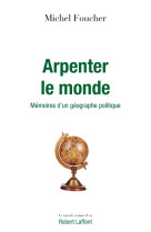 Arpenter le monde - mémoires d'un géographe politique