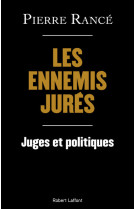 Les ennemis jurés - juges et politiques