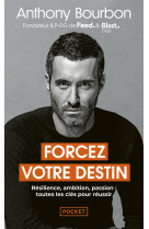 Forcez votre destin - résilience, ambition, passion : toutes les clés pour réussir