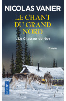 Le chant du grand nord - tome 1 le chasseur de rêve