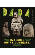 Aztèques, mayas, olmèques… l’art ancien au mexique (revue da