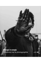 Corps à corps   histoire(s) de la photographie   catalogue de l'exposition