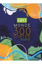 Geo le monde en 300 cartes