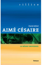 Aimé césaire - le nègre universel