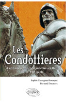 Les condottieres. capitaines, princes et mécènes en italie (xiiie-xvie siècle)