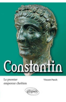 Constantin. le premier empereur chrétien