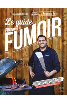 Le guide pratique du fumoir - toutes les techniques de fumage au barbecue