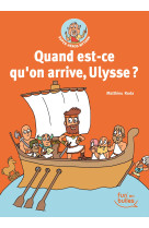 Quand est-ce qu'on arrive, ulysse ?