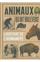 Ces animaux qui ont bouleversé l'histoire de l'humanité