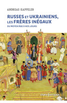 Russes et ukrainiens, les frères inégaux, du moyen âge à nos jours