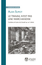 Le travail n'est pas une marchandise - contenu et sens du travail au xxie siècle