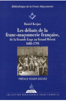 Les débuts de la franc-maçonnerie française, de la grande loge au grand orient - 1688-1793