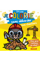 Les chantiers - je colorie sans déborder (2-4 ans) - tome 58