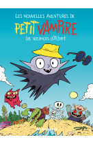 Les nouvelles aventures de petit vampire t2 - les vacances d'albert