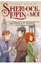 Sherlock, lupin & moi t13 le souterrain mortel