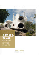 Maisons-bulles. architectures organiques des année
