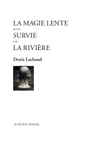 La magie lente suivi de survie et de la rivière
