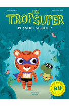 Les trop super - plastoc alerte