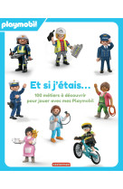 Playmobil - et si j'étais... 100 métiers à découvrir pour jouer avec mes playmobil